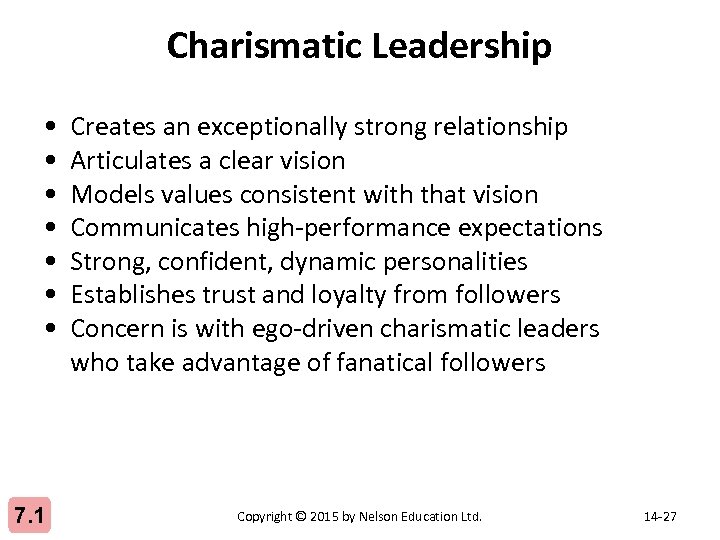 Charismatic Leadership • • 7. 1 Creates an exceptionally strong relationship Articulates a clear