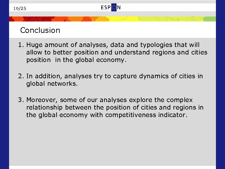 16/25 Conclusion 1. Huge amount of analyses, data and typologies that will allow to