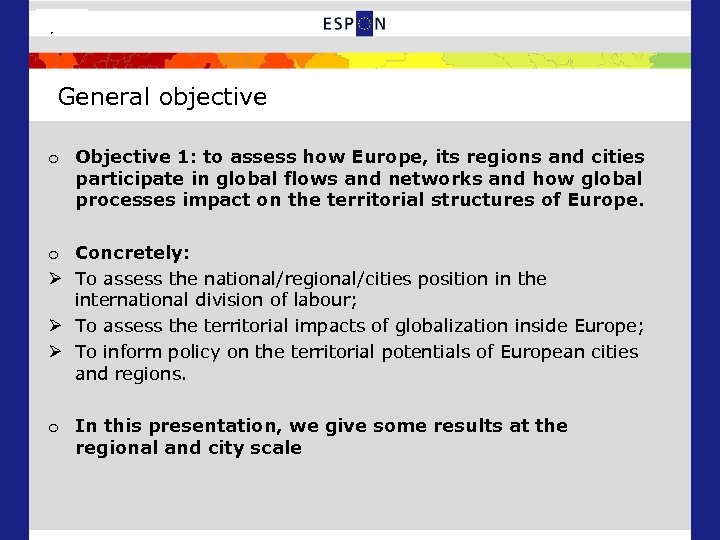 3/25 General objective o Objective 1: to assess how Europe, its regions and cities