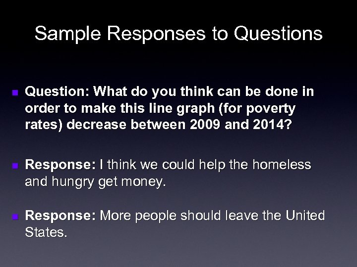 Sample Responses to Questions n Question: What do you think can be done in