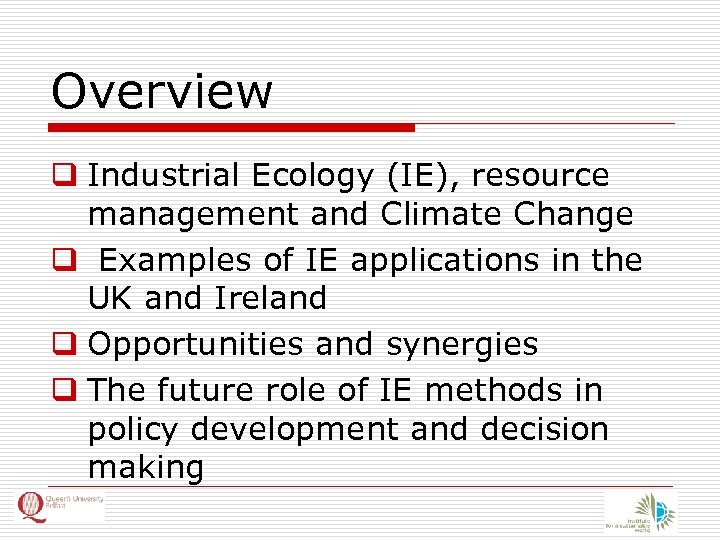 Overview q Industrial Ecology (IE), resource management and Climate Change q Examples of IE