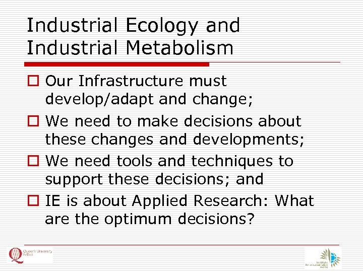 Industrial Ecology and Industrial Metabolism o Our Infrastructure must develop/adapt and change; o We