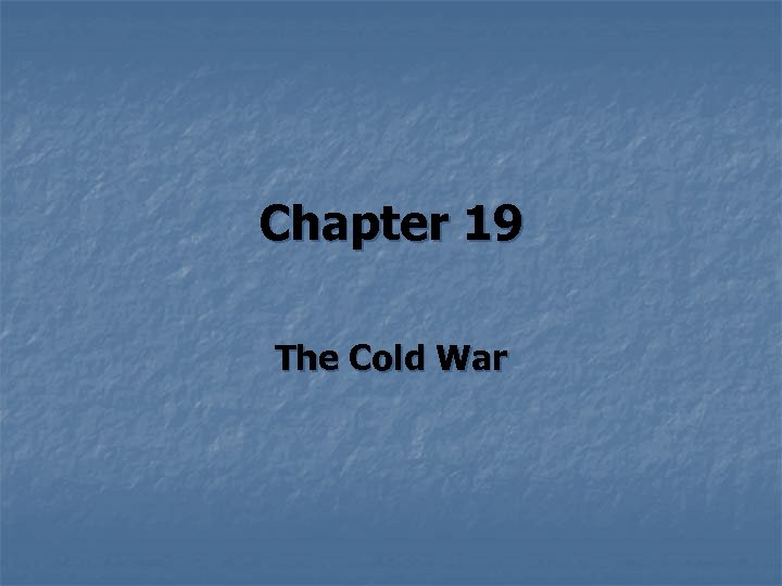 Chapter 19 The Cold War 