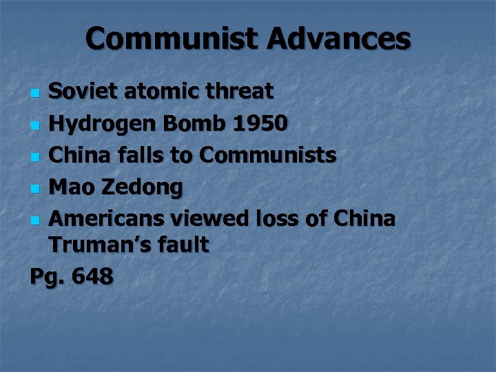 Communist Advances Soviet atomic threat n Hydrogen Bomb 1950 n China falls to Communists