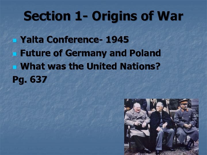 Section 1 - Origins of War Yalta Conference- 1945 n Future of Germany and