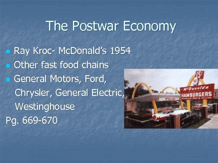 The Postwar Economy Ray Kroc- Mc. Donald’s 1954 n Other fast food chains n