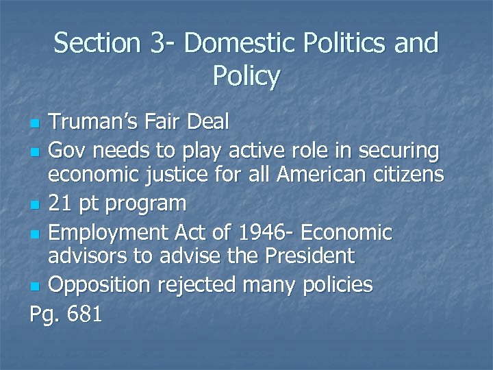 Section 3 - Domestic Politics and Policy Truman’s Fair Deal n Gov needs to