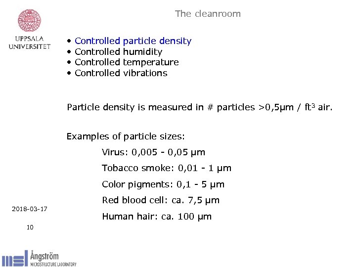 The cleanroom • • Controlled particle density humidity temperature vibrations Particle density is measured