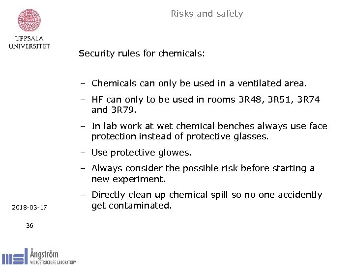 Risks and safety Security rules for chemicals: – Chemicals can only be used in