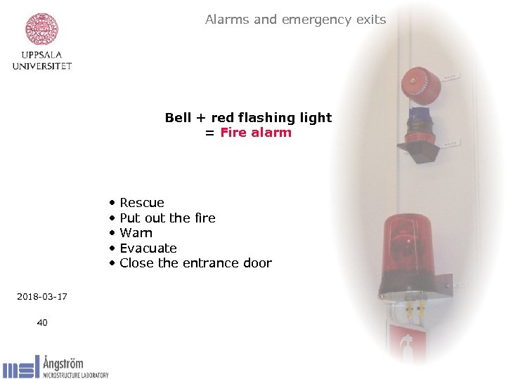 Alarms and emergency exits Bell + red flashing light = Fire alarm • •