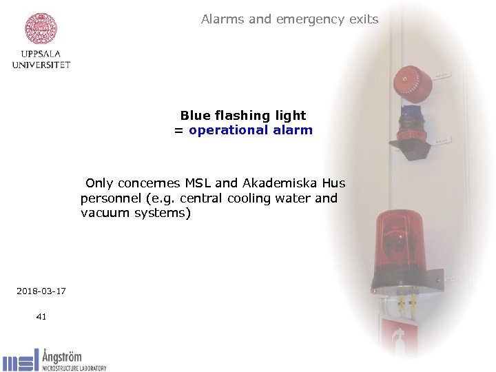 Alarms and emergency exits Blue flashing light = operational alarm Only concernes MSL and