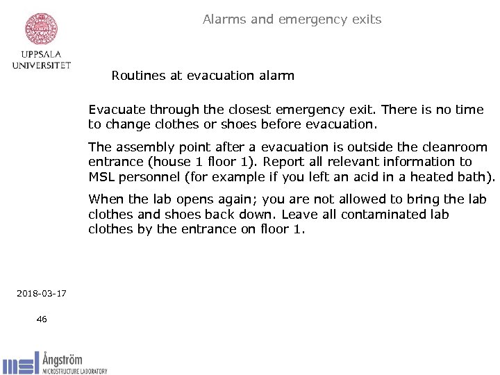 Alarms and emergency exits Routines at evacuation alarm Evacuate through the closest emergency exit.