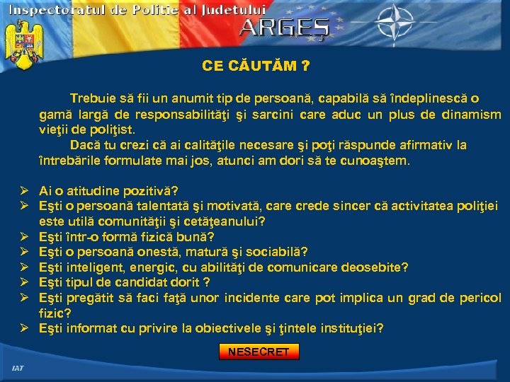 CE CĂUTĂM ? Trebuie să fii un anumit tip de persoană, capabilă să îndeplinescă