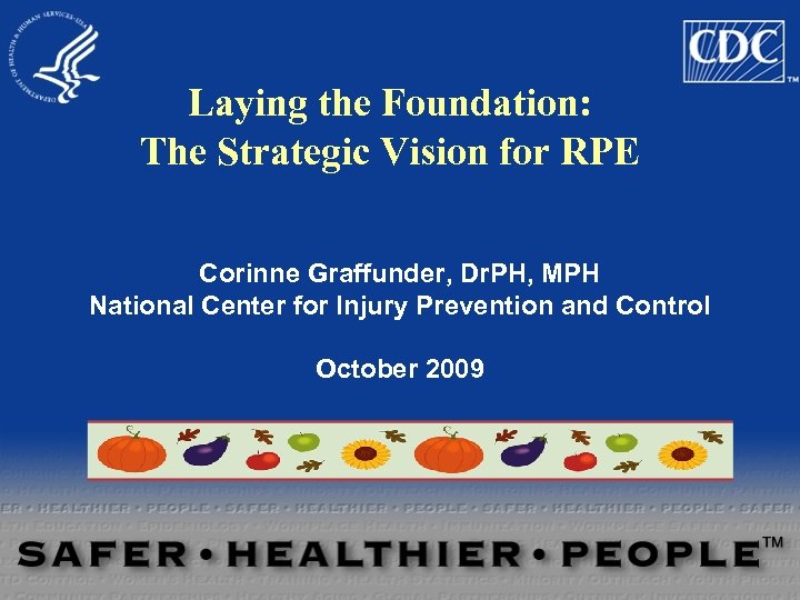 Laying the Foundation: The Strategic Vision for RPE Corinne Graffunder, Dr. PH, MPH National