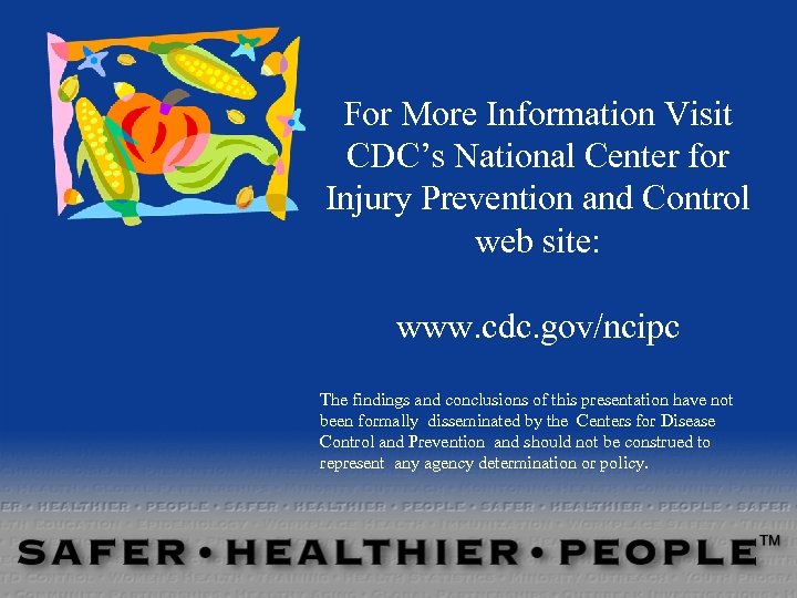 For More Information Visit CDC’s National Center for Injury Prevention and Control web site: