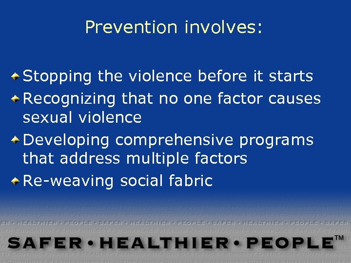 Prevention involves: Stopping the violence before it starts Recognizing that no one factor causes