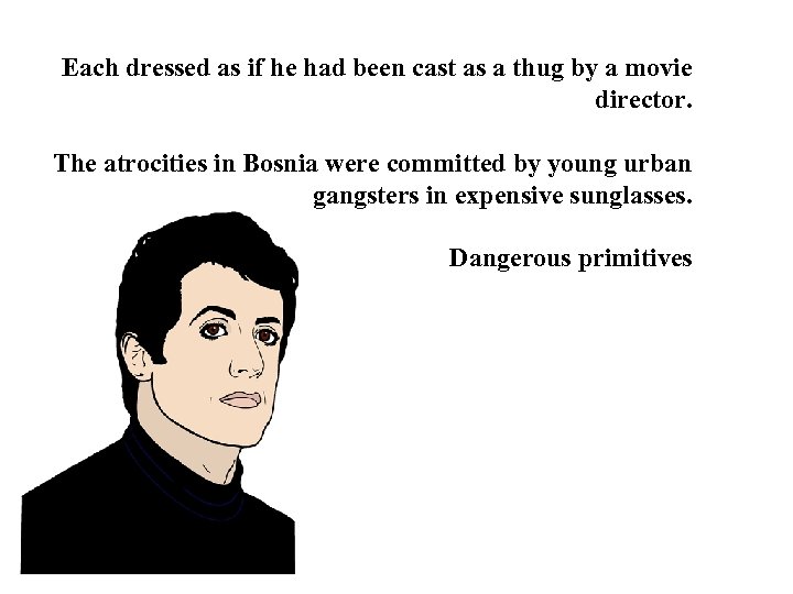 Each dressed as if he had been cast as a thug by a movie