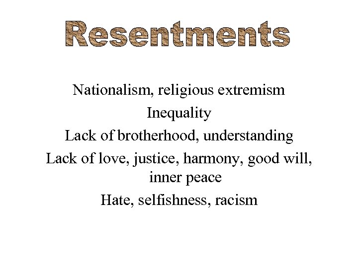 Nationalism, religious extremism Inequality Lack of brotherhood, understanding Lack of love, justice, harmony, good