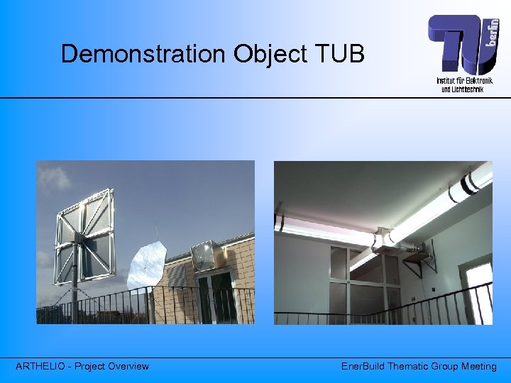 Demonstration Object TUB Heliostat ARTHELIO - Project Overview Lightpipeinstallation Ener. Build Thematic Group Meeting