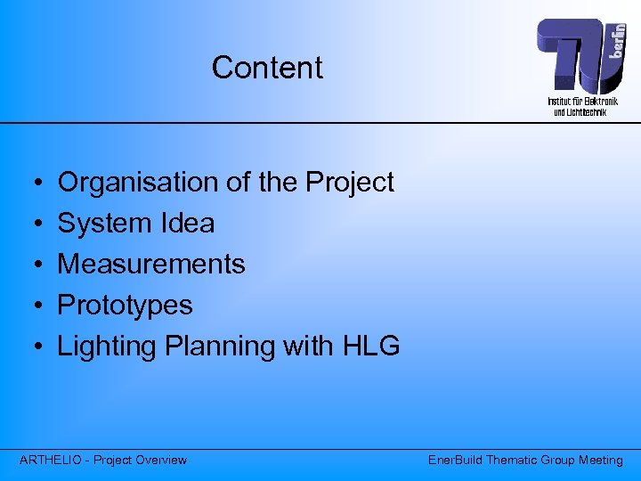 Content • • • Organisation of the Project System Idea Measurements Prototypes Lighting Planning