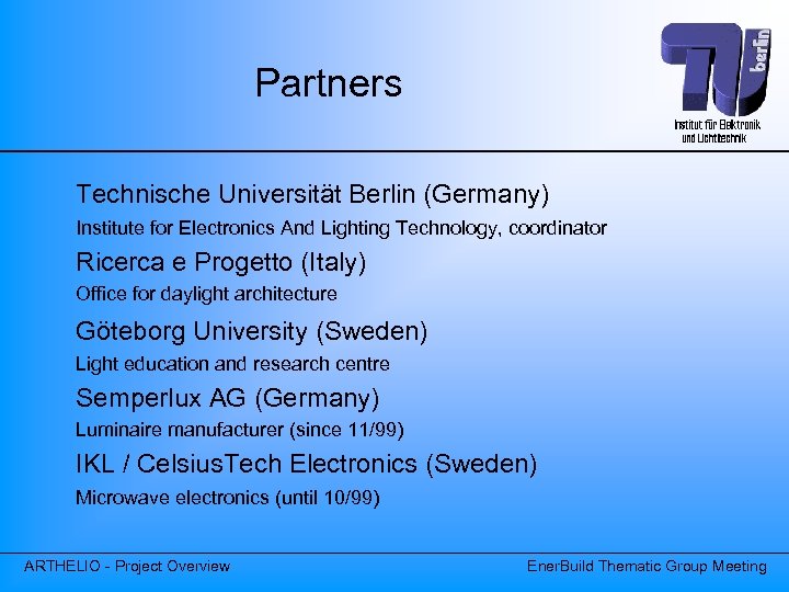 Partners Technische Universität Berlin (Germany) Institute for Electronics And Lighting Technology, coordinator Ricerca e