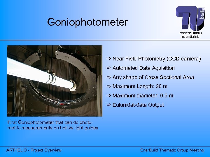 Goniophotometer Near Field Photometry (CCD-camera) Automated Data Aquisition Any shape of Cross Sectional Area
