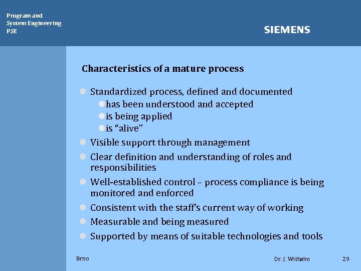 Program and System Engineering PSE Characteristics of a mature process l Standardized process, defined