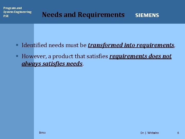Program and System Engineering PSE Needs and Requirements § Identified needs must be transformed