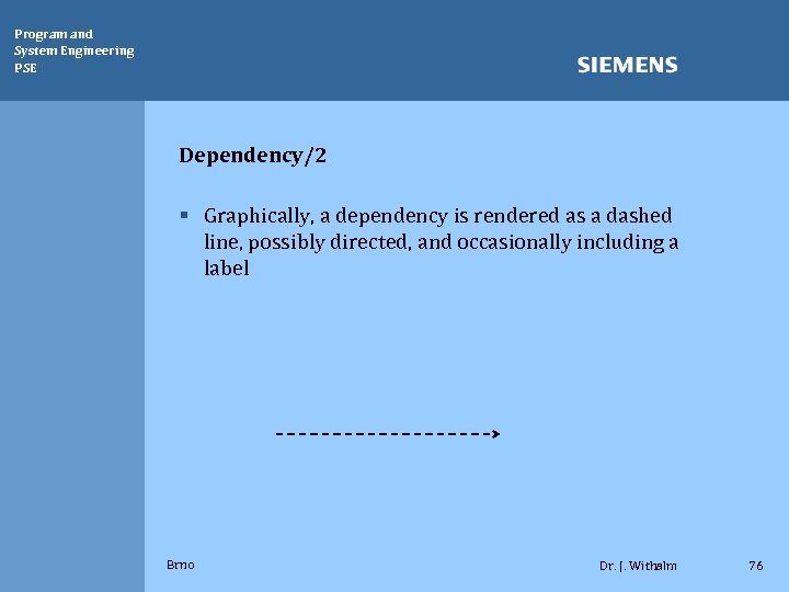Program and System Engineering PSE Dependency/2 § Graphically, a dependency is rendered as a