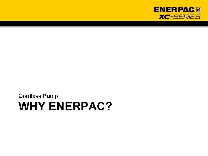 Cordless Pump WHY ENERPAC? 