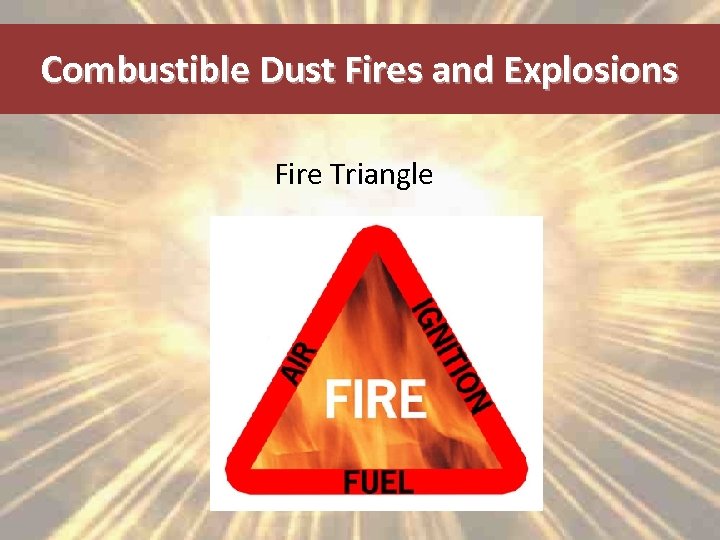 Combustible Dust Fires and Explosions Fire Triangle 