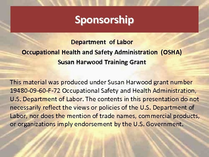 Sponsorship Department of Labor Occupational Health and Safety Administration (OSHA) Susan Harwood Training Grant