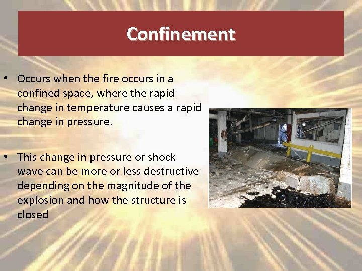 Confinement • Occurs when the fire occurs in a confined space, where the rapid