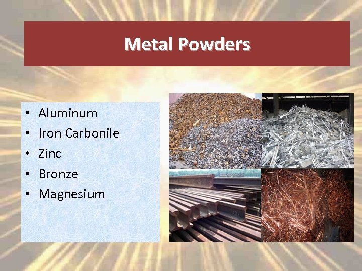 Metal Powders • • • Aluminum Iron Carbonile Zinc Bronze Magnesium 