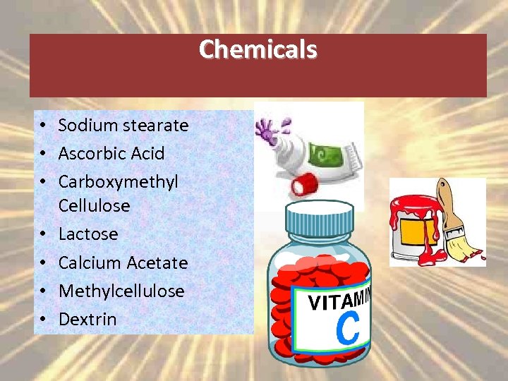 Chemicals • Sodium stearate • Ascorbic Acid • Carboxymethyl Cellulose • Lactose • Calcium