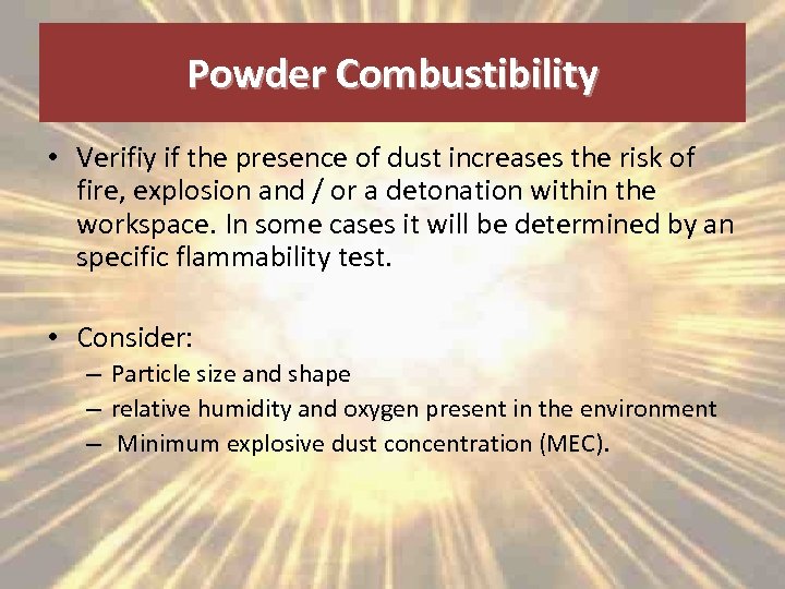Powder Combustibility • Verifiy if the presence of dust increases the risk of fire,