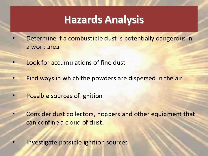 Hazards Analysis • Determine if a combustible dust is potentially dangerous in a work