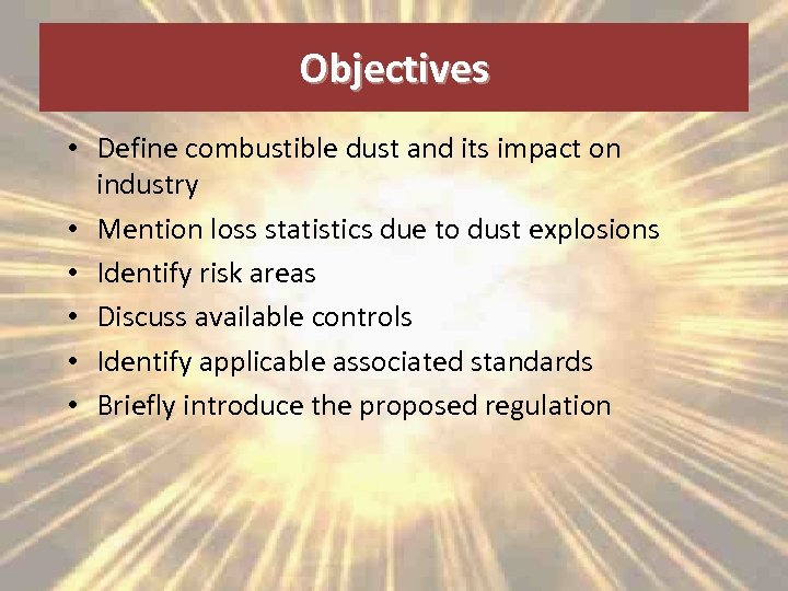Objectives • Define combustible dust and its impact on industry • Mention loss statistics