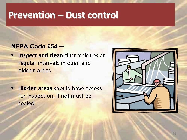 Prevention – Dust control NFPA Code 654 – • Inspect and clean dust residues