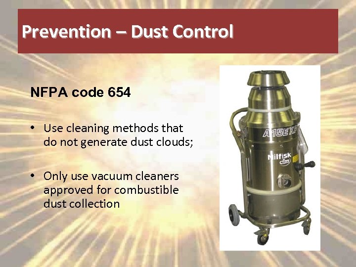 Prevention – Dust Control NFPA code 654 • Use cleaning methods that do not
