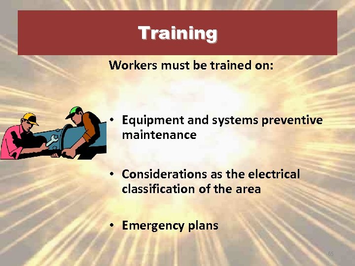 Training Workers must be trained on: • Equipment and systems preventive maintenance • Considerations
