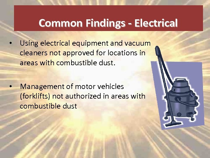 Common Findings - Electrical • Using electrical equipment and vacuum cleaners not approved for