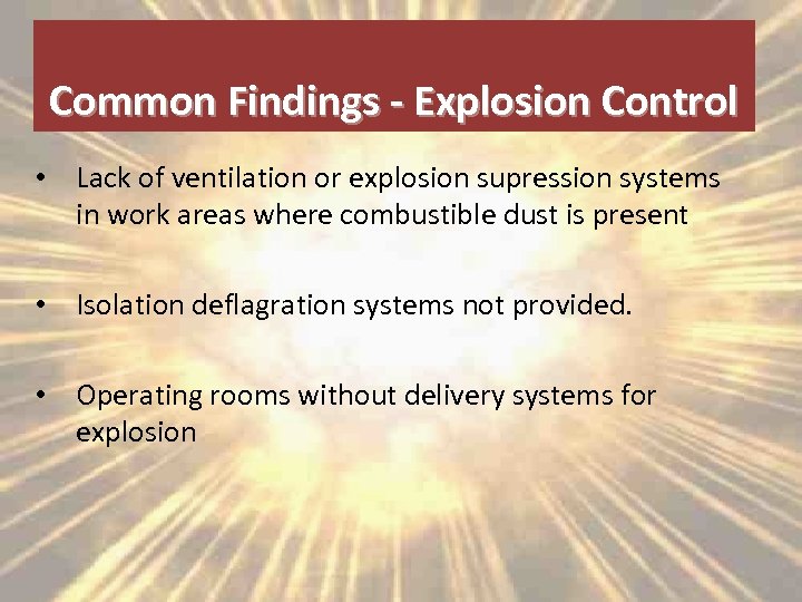 Common Findings - Explosion Control • Lack of ventilation or explosion supression systems in