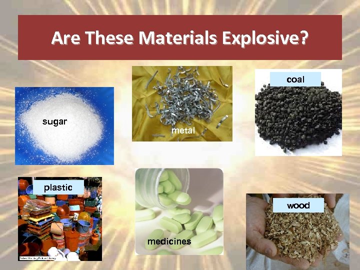 Are These Materials Explosive? coal sugar metal plastic wood medicines 