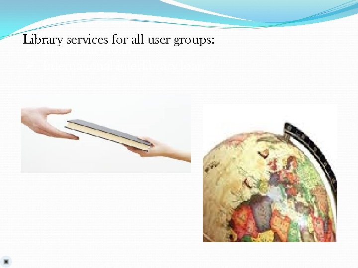 Library services for all user groups: Ø Interlibrary loan Ø International interlibrary loan 