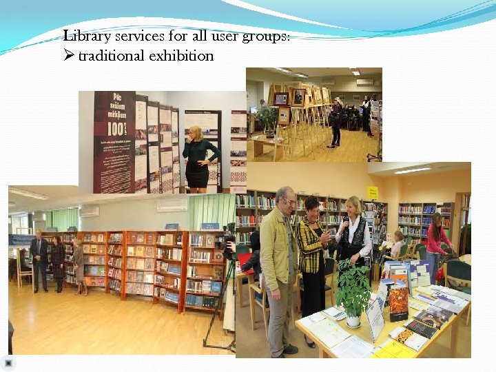 Library services for all user groups: Ø traditional exhibition 
