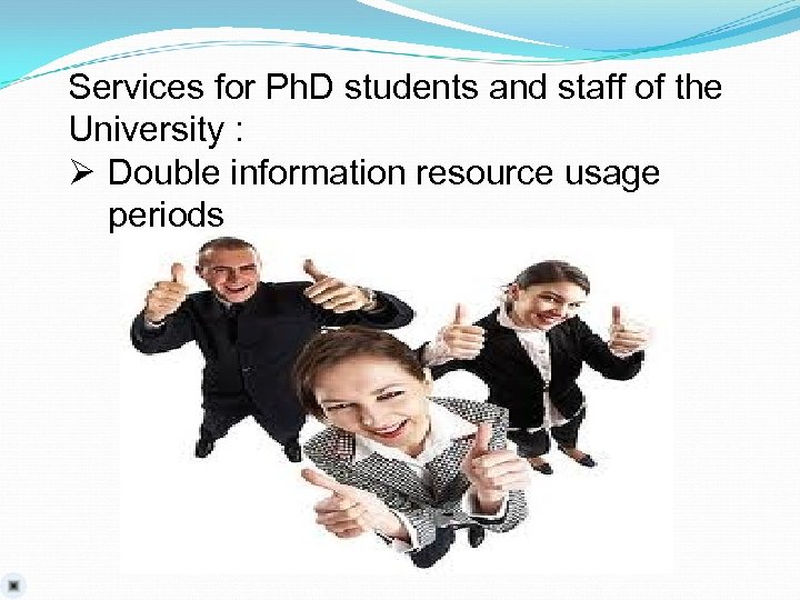 Services for Ph. D students and staff of the University : Ø Double information