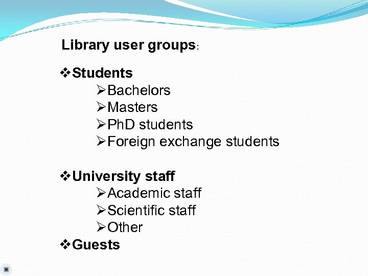 Library user groups: v. Students ØBachelors ØMasters ØPh. D students ØForeign exchange students v.