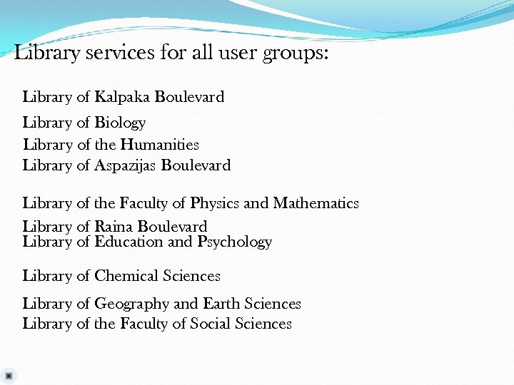 Library services for all user groups: Library of Kalpaka Boulevard Library of Biology Library