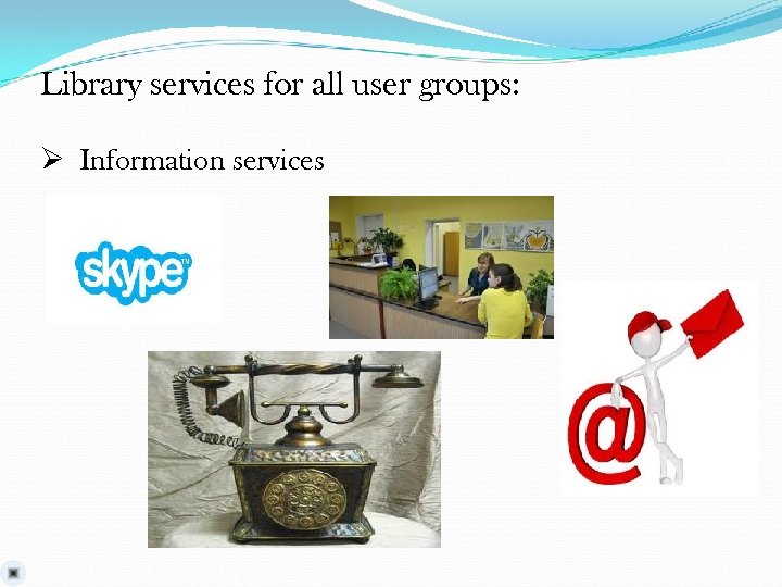 Library services for all user groups: Ø Information services 